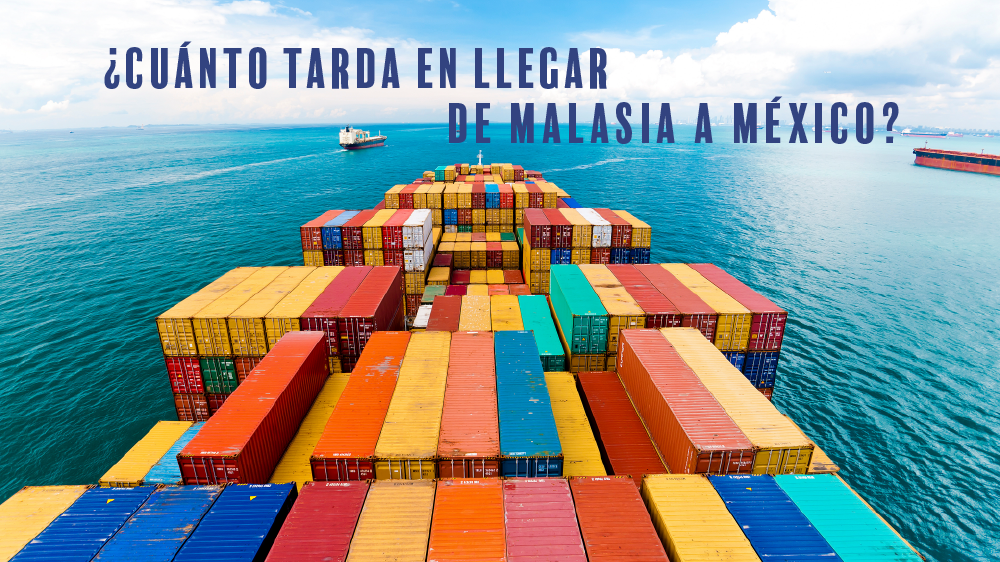 ¿cuánto tarda en llegar un producto importado de Malasia a México?